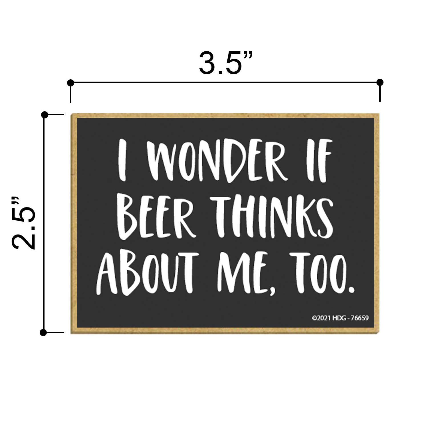 Honey Dew Gifts, I Wonder if Beer Thinks About Me, Too, Alcohol Fridge Magnets, Bar Fridge Magnets, Funny Fridge Magnet, 2.5 Inches by 3.5 Inches