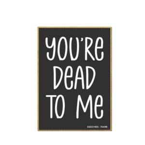 honey dew gifts, you're dead to me, 2.5 inch by 3.5 inch, made in usa, locker decorations, refrigerator magnets, fridge magnet, decorative magnets, funny magnets, refrigerator magnets for adults