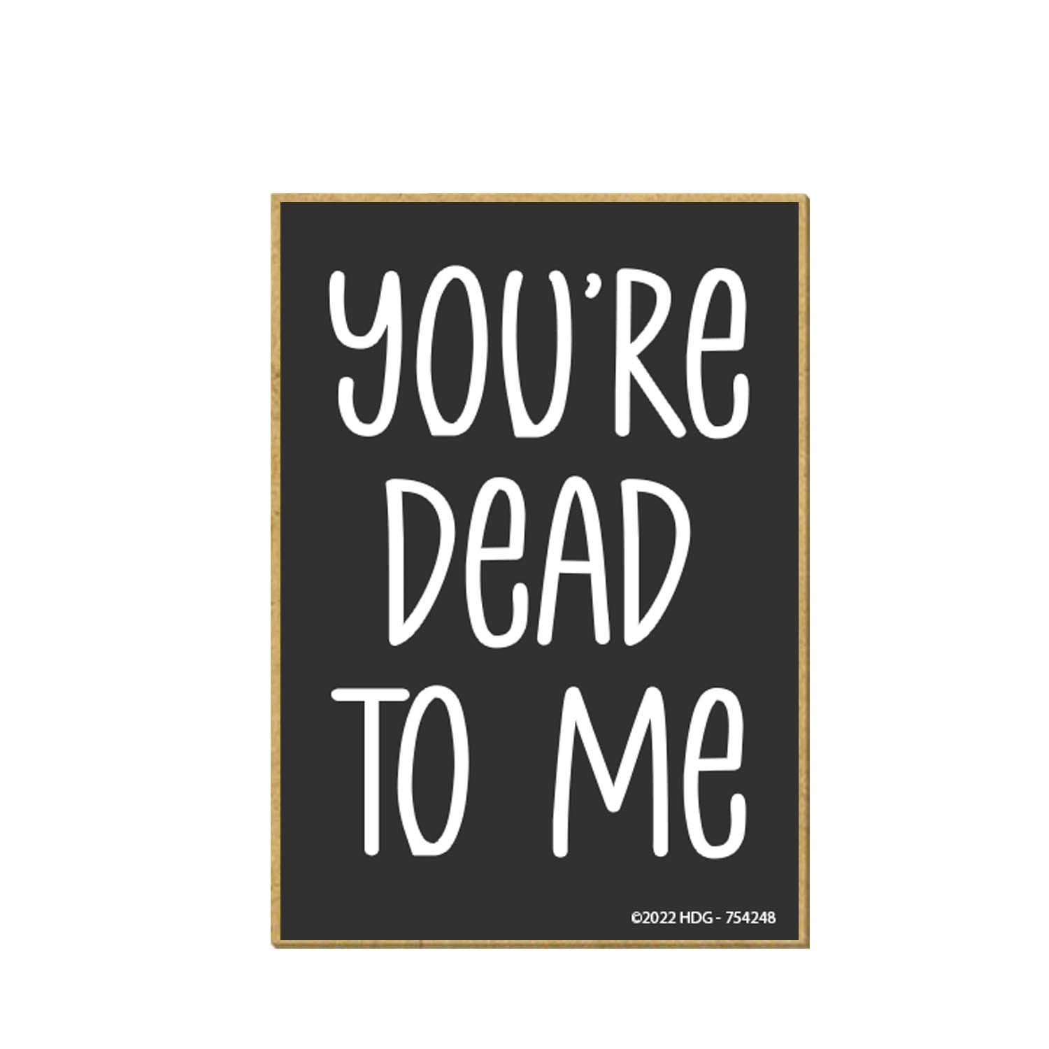 Honey Dew Gifts, You're Dead to Me, 2.5 inch by 3.5 inch, Made in USA, Locker Decorations, Refrigerator Magnets, Fridge Magnet, Decorative Magnets, Funny Magnets, Refrigerator Magnets for Adults