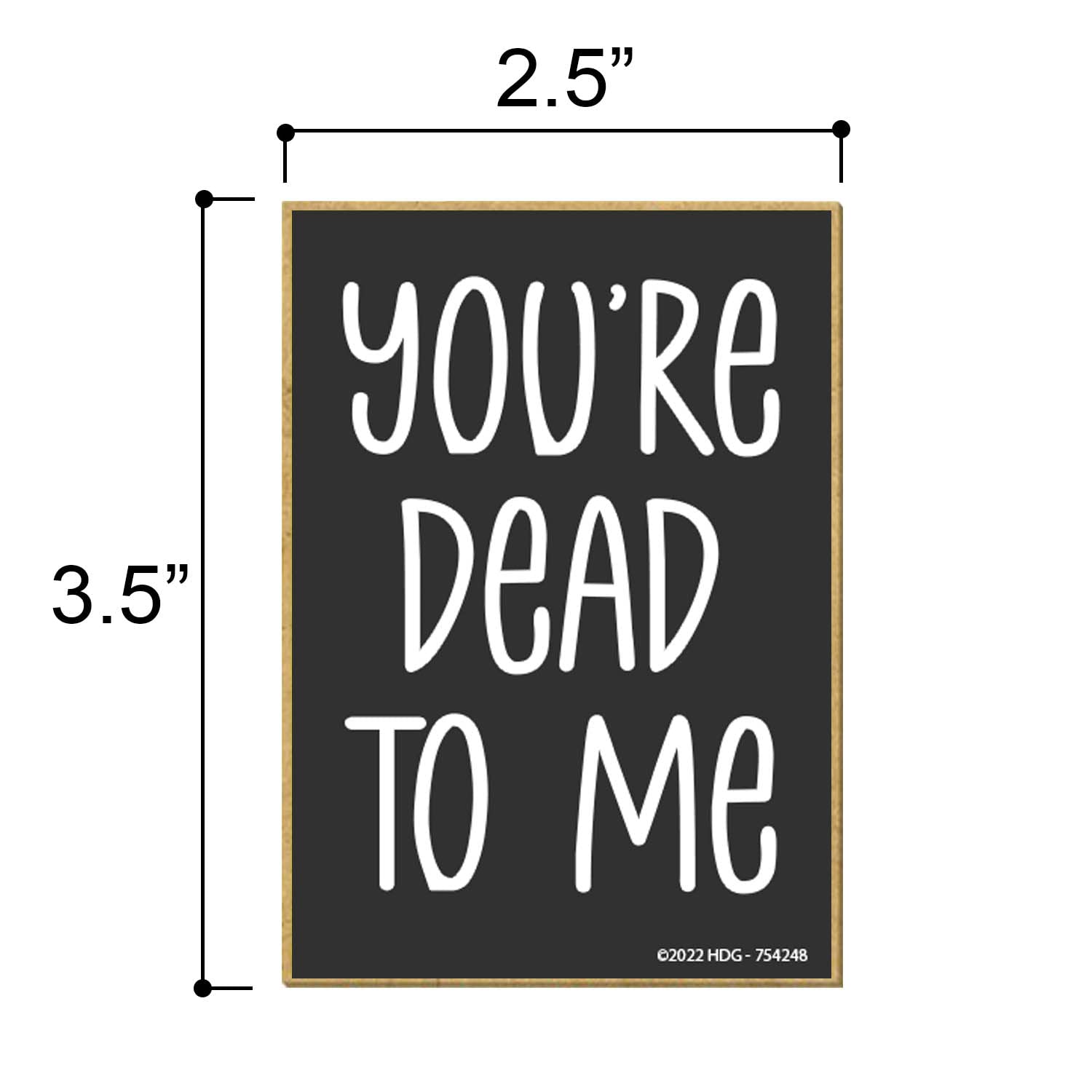 Honey Dew Gifts, You're Dead to Me, 2.5 inch by 3.5 inch, Made in USA, Locker Decorations, Refrigerator Magnets, Fridge Magnet, Decorative Magnets, Funny Magnets, Refrigerator Magnets for Adults