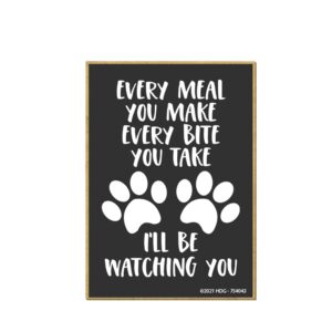 honey dew gifts, every meal you make every bite you take i'll be watching you, 2.5 inch by 3.5 inch, made in usa, refrigerator magnets, fridge magnet, decorative magnet, fur moms, gift for pet lovers