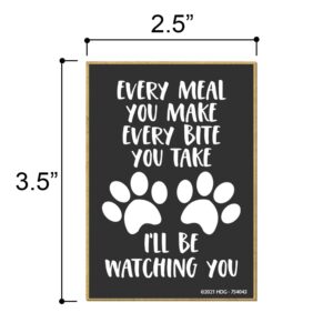 Honey Dew Gifts, Every Meal You Make Every Bite You Take I'll Be Watching You, 2.5 inch by 3.5 inch, Made in USA, Refrigerator Magnets, Fridge Magnet, Decorative Magnet, Fur Moms, Gift for Pet Lovers