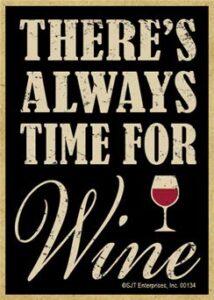 sjt enterprises, inc. there's always time for wine - wood fridge magnet - funny kitchen decoration - great for wine lovers - made in usa - measures 2.5" x 3.5" (sjt00134)