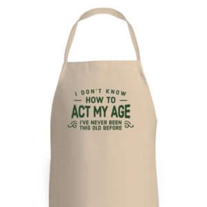 birthday apron funny cooking gift for women men act my age 18th 21st 30th 40th 50th 60th 65th 70th 75th 80th 90th present (natural)