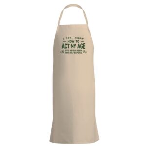 Birthday Apron Funny Cooking Gift for Women Men Act My Age 18th 21st 30th 40th 50th 60th 65th 70th 75th 80th 90th Present (Natural)