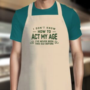 Birthday Apron Funny Cooking Gift for Women Men Act My Age 18th 21st 30th 40th 50th 60th 65th 70th 75th 80th 90th Present (Natural)