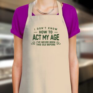 Birthday Apron Funny Cooking Gift for Women Men Act My Age 18th 21st 30th 40th 50th 60th 65th 70th 75th 80th 90th Present (Natural)