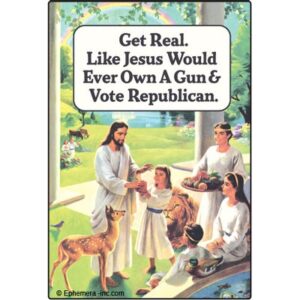 get real. like jesus would ever own a gun & vote republican. - rectangle magnet