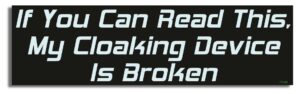 gear tatz - if you can read this, my cloaking device is broken - tv show parody car magnet - 2.75 x 9.5 inches - professionally made in the usa - magnetic decal