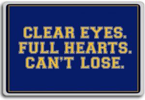 clear eyes. full heart. can't lose - motivational inspirational quotes fridge magnet