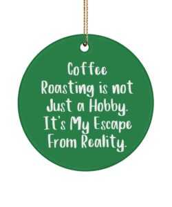 coffee roasting is not just a hobby. it's my escape from reality. circle ornament, coffee roasting , joke gifts for coffee roasting
