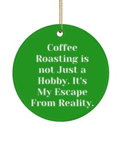 perfect coffee roasting gifts, coffee roasting is not just a hobby. it's my escape from., holiday circle ornament for coffee roasting