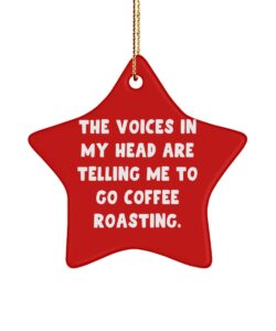 inspire coffee roasting star ornament, the voices in my head are telling me to go., gifts for friends, present from , for coffee roasting