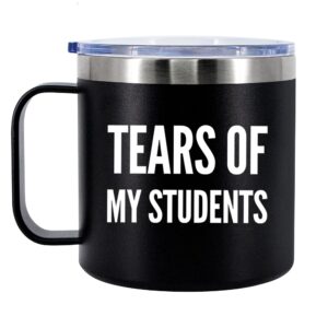 tears of my students teacher gifts from students funny professor graduation teacher appreciation day 304 stainless steel vacuum insulated camping travel thermal mug coffee cup 14oz with handle lid