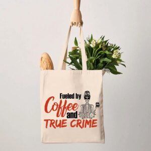 G2TUP True Crime Junkie Gift Fueled by Coffee and True Crime Reusable Canvas Tote Bag Crime Show Gift Murder Show Handbag (Coffee and True Crime Handbag)