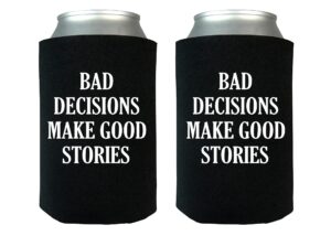 funny sarcastic bad decisions make good stories joke collapsible beer can bottle beverage cooler sleeves 2 pack