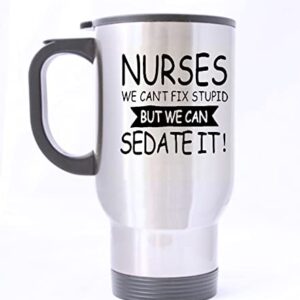 HLLD funny Novelty Nurses Can't Fix Stupid, But We Can Sedate It Silver Stainless Steel Travel Tea Mug/Cup-14 Oz