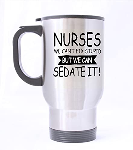 HLLD funny Novelty Nurses Can't Fix Stupid, But We Can Sedate It Silver Stainless Steel Travel Tea Mug/Cup-14 Oz