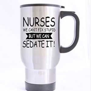 HLLD funny Novelty Nurses Can't Fix Stupid, But We Can Sedate It Silver Stainless Steel Travel Tea Mug/Cup-14 Oz