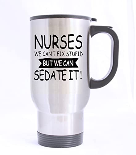 HLLD funny Novelty Nurses Can't Fix Stupid, But We Can Sedate It Silver Stainless Steel Travel Tea Mug/Cup-14 Oz