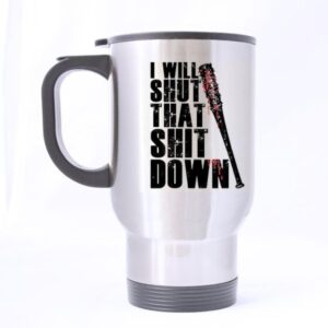 durable i will shut that down mug - 100% stainless steel material travel mugs - 14oz sizes