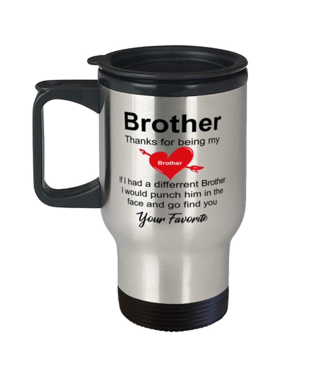 Funny Brother Travel Mug - Gift for Brother Unique Sentimental Travel Cup Birthday Christmas Gift Coffee Cup From Sister