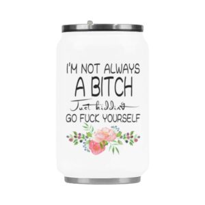 10.3 oz vacuum-insulated stainless steel travel mug, i'm not always a bitch, just kidding go fuck yourself coffee mug - suitable for hot & cold drinks