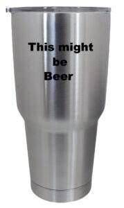 cups drinkware tumbler sticker - this might be beer - funny sticker decal