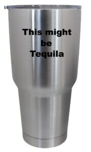 cups drinkware tumbler sticker - this might be tequila - funny sticker decal