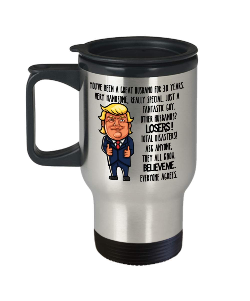 30th Wedding Anniversary for Husband Donald Trump Coffee Travel Mug Happily Married Gifts You've Been A Great Husband For 30 Years Funny Gag Gifts Fro