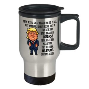 30th Wedding Anniversary for Husband Donald Trump Coffee Travel Mug Happily Married Gifts You've Been A Great Husband For 30 Years Funny Gag Gifts Fro