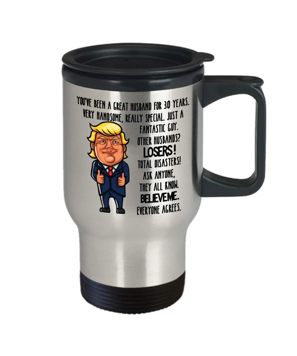 30th Wedding Anniversary for Husband Donald Trump Coffee Travel Mug Happily Married Gifts You've Been A Great Husband For 30 Years Funny Gag Gifts Fro