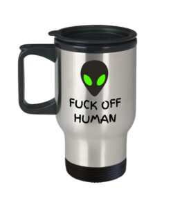 ufo alien travel mug - fuck off human - area 51 flying saucer - roswell incident extraterrestrial out of this world gifts - stainless steel - sarcastic aliens abduction close encounters humor