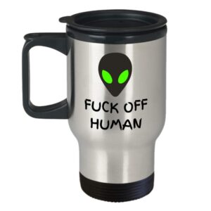UFO alien travel mug - Fuck off Human - AREA 51 flying saucer - Roswell incident extraterrestrial out of this world gifts - stainless steel - sarcastic aliens abduction close encounters humor