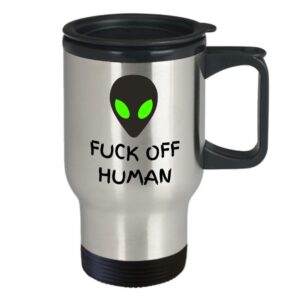 UFO alien travel mug - Fuck off Human - AREA 51 flying saucer - Roswell incident extraterrestrial out of this world gifts - stainless steel - sarcastic aliens abduction close encounters humor