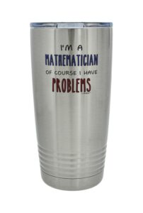 math gifts for teachers i'm a mathematician of course i have problems 20oz stainless steel insulated travel mug with lid