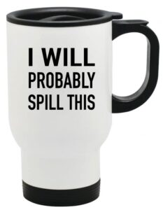 i will probably spill this 14oz white stainless travel mug by moonlight4225