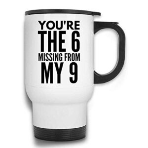 you're the 6 missing from my 9 funny sexy sexual sex travel mug with handle and lid | white stainless steel 14 oz