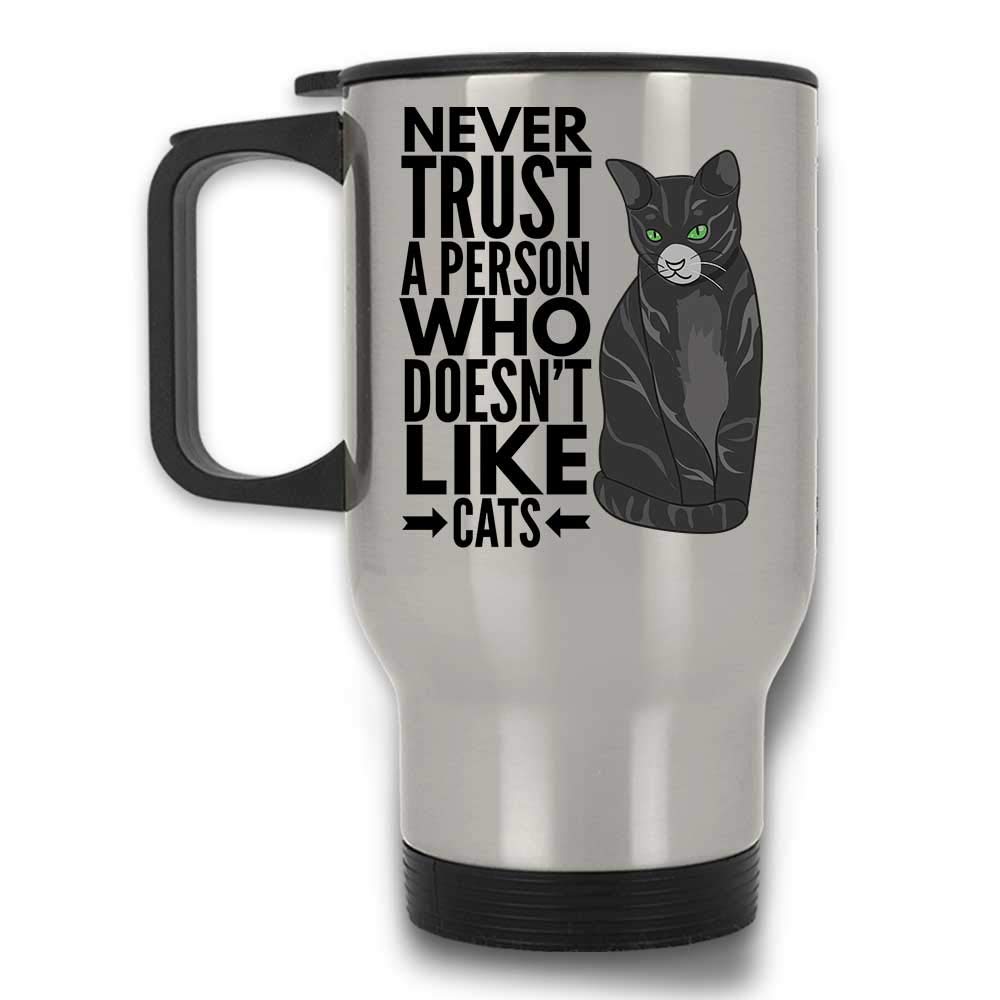 Never Trust A Person Who Doesn't Like Cats funny Cat Lover Kitten Owner Pet Travel Mug with Handle and Lid | Silver Stainless Steel 14 Oz
