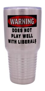 funny warning does not play well with liberals 30oz large stainless steel travel tumbler mug cup gift for conservative or republican political novelty