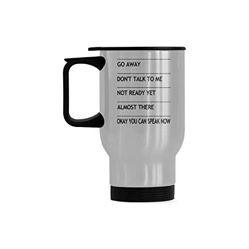 Funny Vacuum-Insulated Stainless Steel Travel Mug Tea Cup, Go Away Don't Talk To Me Not Ready Yet Almost There Okay You Can Speak Now Travel Coffee Mug, Funny Travel Cup 14 Ounce