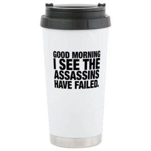 cafepress good morning i see the assassins have failed trave stainless steel travel mug, insulated 20 oz. coffee tumbler