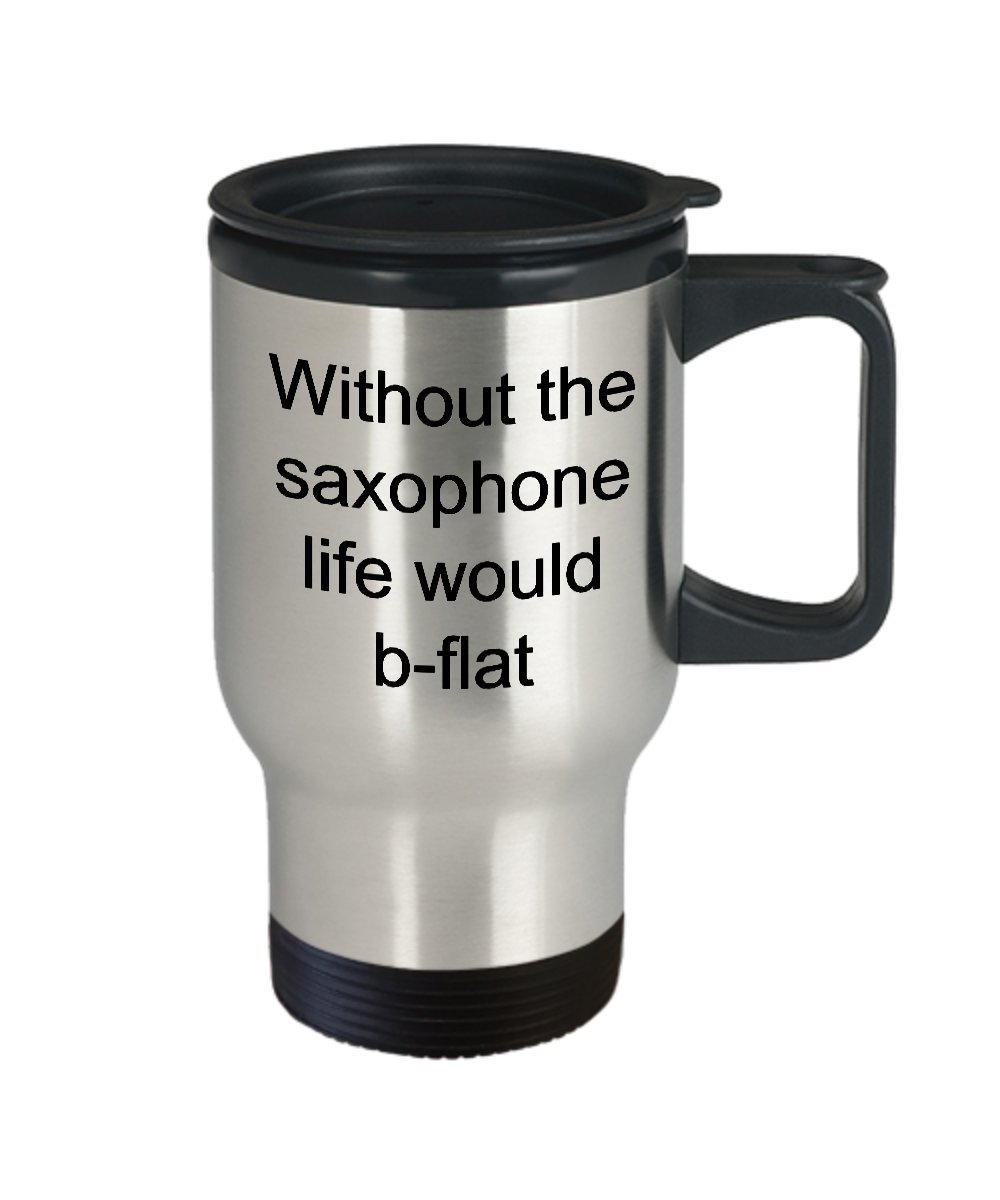 HollyWood & Twine Alto Saxophone Travel Mug - Without The Saxophone Life Would B-Flat Stainless Steel Insulated Travel Mug with Lid Coffee Cup