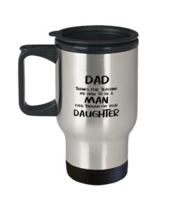 dad gifts from daughter, thanks for teaching me how to be a man even though i'm your daughter, unique father travel mug from daughter, funny novelty gifts for dad from daughter