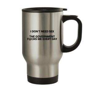 molandra products i don't need sex the government fucks me daily - 14oz stainless steel travel mug, silver