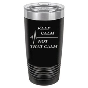 Rogue River Tactical Funny Keep Calm Not That Calm 20 Oz. Travel Tumbler Mug Cup w/Lid Vacuum Insulated Nurse Doctor Pharmacist Gift Black