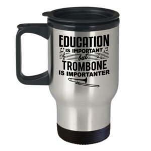 Funny Gift for Trombone Player Or Lover - Education Is Important Music Teacher, Student, Musician, Instrument, Singer, Marching Band, Trombone Player Or Lover Travel Coffee Mug Tumbler Novelty Gifts