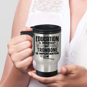 Funny Gift for Trombone Player Or Lover - Education Is Important Music Teacher, Student, Musician, Instrument, Singer, Marching Band, Trombone Player Or Lover Travel Coffee Mug Tumbler Novelty Gifts