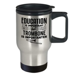 Funny Gift for Trombone Player Or Lover - Education Is Important Music Teacher, Student, Musician, Instrument, Singer, Marching Band, Trombone Player Or Lover Travel Coffee Mug Tumbler Novelty Gifts