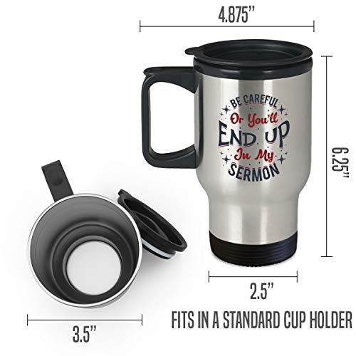 Funny Pastor Cup - Be Careful or You'll End up in My Sermon - 14oz Coffee, Tea Travel Mug